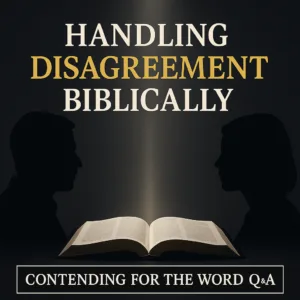 Two dark silhouettes facing each other with a soft vertical light between them above an open Bible, with the title ‘Handling Disagreement Biblically’ and the Contending for the Word Q&A branding on a charcoal background.