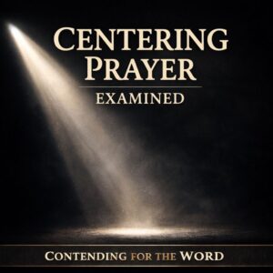 Thumbnail for Contending for the Word episode titled “Centering Prayer Examined,” featuring dramatic light breaking through darkness with the episode title and podcast name displayed.
