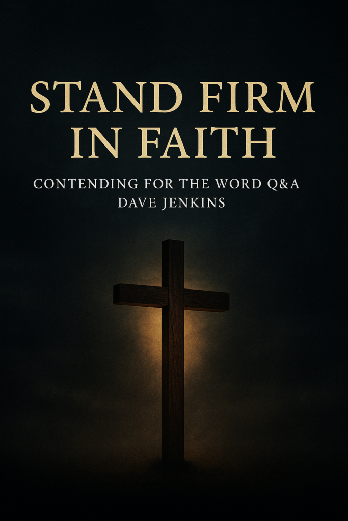 Standing Firm in Faith When the World Opposes Us 2 A wooden cross with warm light behind it in a dark storm-like background with gold and white text reading “Stand Firm in Faith — Contending for the Word Q&A with Dave Jenkins.