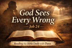 “YouTube thumbnail for Reading the Bible Daily with Dave on Job 24, featuring an open Bible illuminated by light, a reflective silhouette, and the words ‘God Sees Every Wrong,’ emphasizing God’s justice and care for the oppressed.