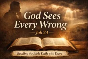 “YouTube thumbnail for Reading the Bible Daily with Dave on Job 24, featuring an open Bible illuminated by light, a reflective silhouette, and the words ‘God Sees Every Wrong,’ emphasizing God’s justice and care for the oppressed.