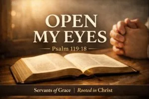 Open Bible on a wooden table with soft morning light and hands folded in prayer, featuring the words “Open My Eyes” and Psalm 119:18, representing a prayer for spiritual sight through God’s Word.