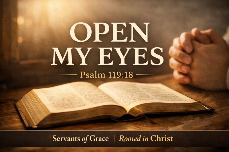 Open Bible on a wooden table with soft morning light and hands folded in prayer, featuring the words “Open My Eyes” and Psalm 119:18, representing a prayer for spiritual sight through God’s Word.