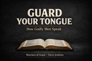 Christian podcast episode graphic for Warriors of Grace titled ‘Guard Your Tongue: How Godly Men Speak,’ featuring an open Bible on a dark background and emphasizing biblical wisdom and self-controlled speech for men