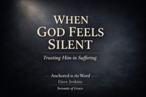 Dark, textured thumbnail with soft light breaking through a charcoal background and the text “When God Feels Silent: Trusting Him in Suffering,” from Anchored in the Word with Dave Jenkins, Servants of Grace.