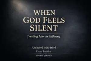 Dark, textured thumbnail with soft light breaking through a charcoal background and the text “When God Feels Silent: Trusting Him in Suffering,” from Anchored in the Word with Dave Jenkins, Servants of Grace.
