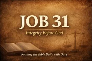 Thumbnail for Reading the Bible Daily with Dave featuring the text “Job 31: Integrity Before God” on a warm parchment-style background with a subtle open Bible and scales of justice, reflecting themes of holiness, accountability, and reverence before God.