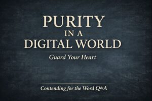 Thumbnail for Contending for the Word Q&A episode titled “Pursuing Purity in a Digital World,” featuring the words “Purity in a Digital World” and “Guard Your Heart” on a dark textured background.