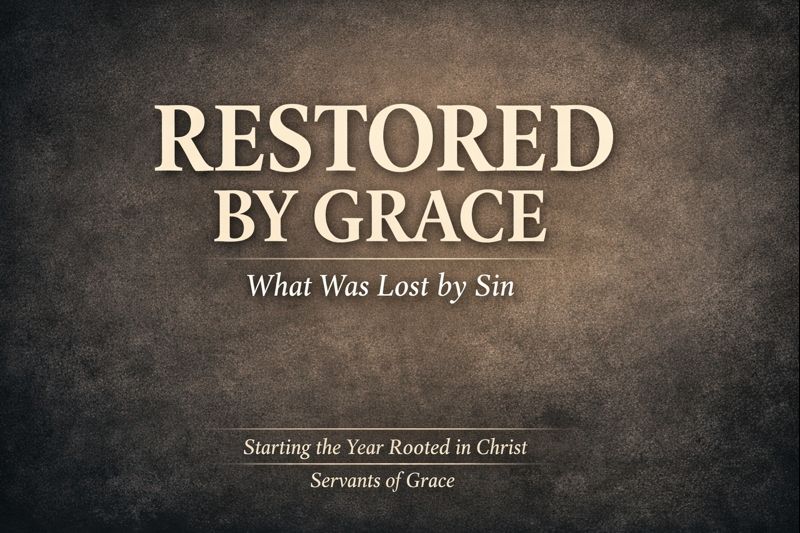 Thumbnail with the words “Restored by Grace” in large serif lettering on a dark parchment-textured background, with the subtitle “What Was Lost by Sin” and footer text “Starting the Year Rooted in Christ – Servants of Grace.”