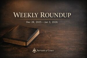 Weekly Roundup thumbnail from Servants of Grace featuring a closed Bible with the text “Weekly Roundup – Dec 28, 2025 to Jan 3, 2026.”