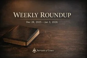 Weekly Roundup thumbnail from Servants of Grace featuring a closed Bible with the text “Weekly Roundup – Dec 28, 2025 to Jan 3, 2026.”