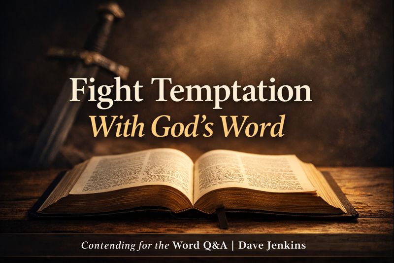 Thumbnail showing an open Bible illuminated by warm light on a wooden surface, with a softly blurred sword in the background. Overlay text reads ‘Fight Temptation With God’s Word’ and includes Contending for the Word Q&A branding with Dave Jenkins.