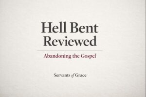 Editorial-style graphic reading “Hell Bent Reviewed – Abandoning the Gospel” for a theological book review by Servants of Grace.