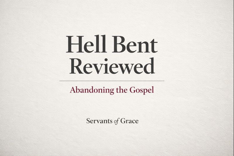 Editorial-style graphic reading “Hell Bent Reviewed – Abandoning the Gospel” for a theological book review by Servants of Grace.