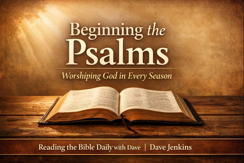 Open Bible resting on a wooden table with soft morning light, titled “Beginning the Psalms: Worshiping God in Every Season,” from Reading the Bible Daily with Dave by Dave Jenkins.