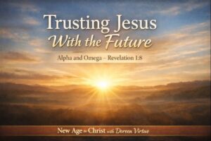 Soft sunrise breaking over a distant horizon with warm gold and blue tones, symbolizing hope and peace, with the title ‘Trusting Jesus With the Future’ and the subtitle ‘Alpha and Omega – Revelation 1:8,’ branded as ‘New Age to Christ with Doreen Virtue