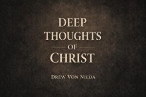 Thumbnail graphic with the words “Deep Thoughts of Christ” in serif lettering on a dark parchment-style background, with the author name Drew von Nieda beneath the title.