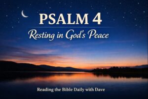 Psalm 4 – Resting in God’s Peace | Reading the Bible Daily with Dave, evening sky over a calm horizon symbolizing peace and rest in God