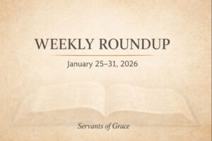 Servants of Grace Weekly Roundup graphic for January 25–31, 2026, featuring a warm parchment background with subtle Bible imagery and centered text.