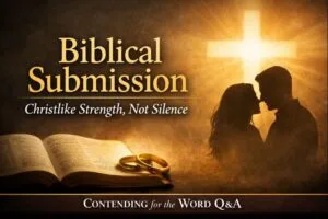 Thumbnail for Contending for the Word Q&A titled “Biblical Submission: Christlike Strength, Not Silence,” featuring an open Bible with wedding rings, a glowing cross, and a married couple in silhouette.