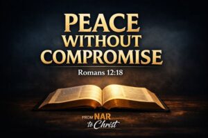 Thumbnail for From NAR to Christ featuring the words ‘Peace Without Compromise’ with Romans 12:18 above an open Bible on a dark background.