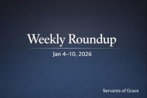 Digital graphic thumbnail for “Weekly Roundup: Jan 4–10, 2026” featuring a modern deep charcoal-to-muted blue gradient background, bold white text for the week, and “Servants of Grace” in clean white text at the lower right corner, minimalist design with no icons.