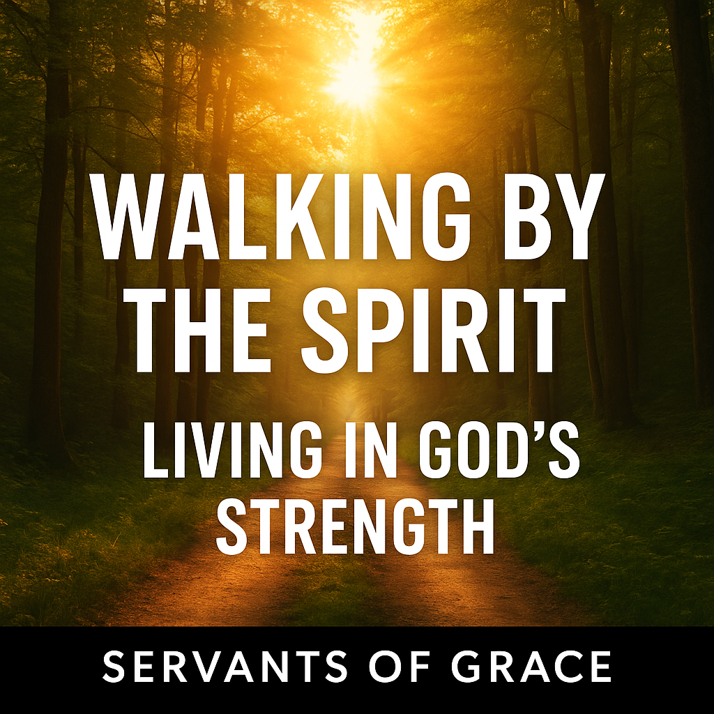 A sunrise lighting a quiet forest path symbolizing walking by the Spirit, with the text ‘Walking by the Spirit, Living in God’s Strength’ and Servants of Grace branding.