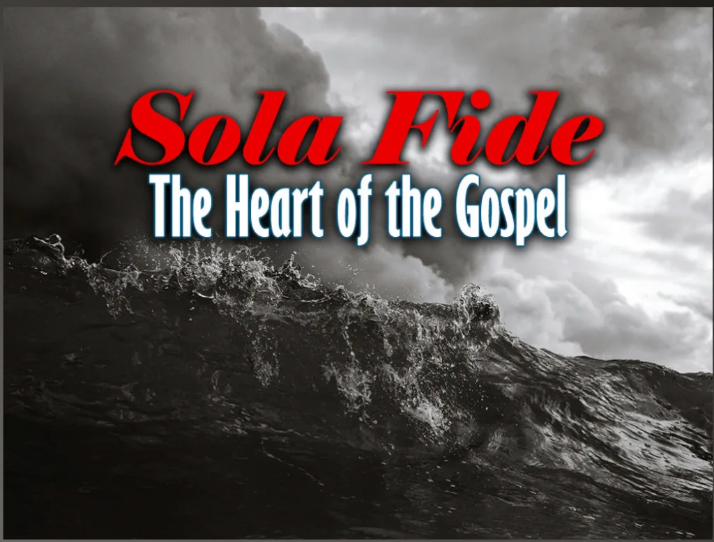 Stormy ocean waves under dark clouds with the words “Sola Fide” in red and “The Heart of the Gospel,” symbolizing justification by faith alone and the central message of the Christian gospel.
