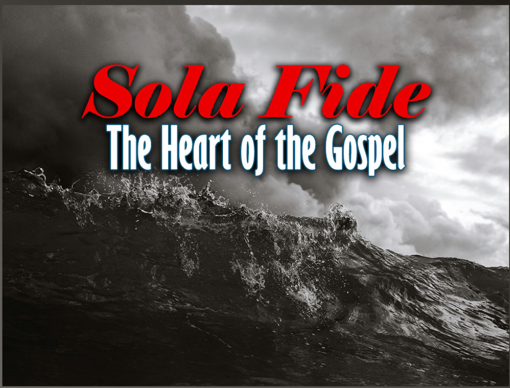 Stormy ocean waves under dark clouds with the words “Sola Fide” in red and “The Heart of the Gospel,” symbolizing justification by faith alone and the central message of the Christian gospel.