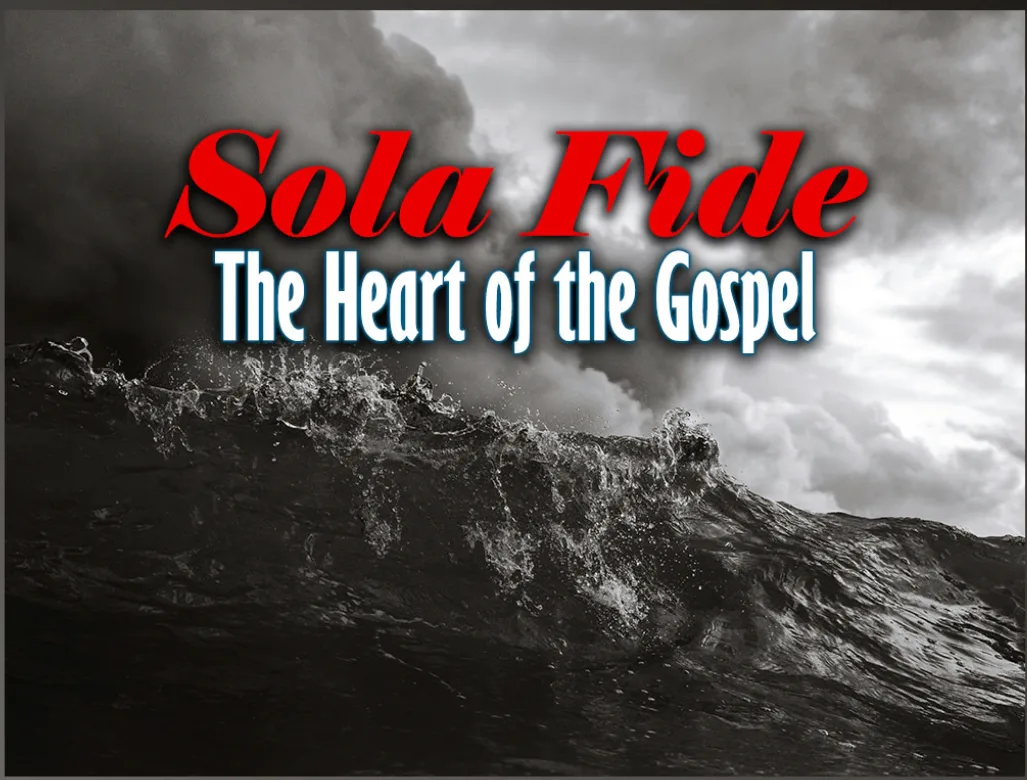 Stormy ocean waves under dark clouds with the words “Sola Fide” in red and “The Heart of the Gospel,” symbolizing justification by faith alone and the central message of the Christian gospel.