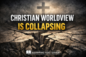 YouTube thumbnail reading “Christian Worldview Is Collapsing” over cracked ground with a cross silhouette in the background and the Equipping You in Grace logo at the bottom.