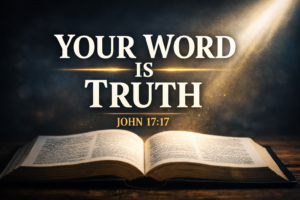 Truth in Scripture illustrated with an open Bible under light and the words “Your Word Is Truth – John 17:17,” representing biblical truth and the authority of God’s Word.
