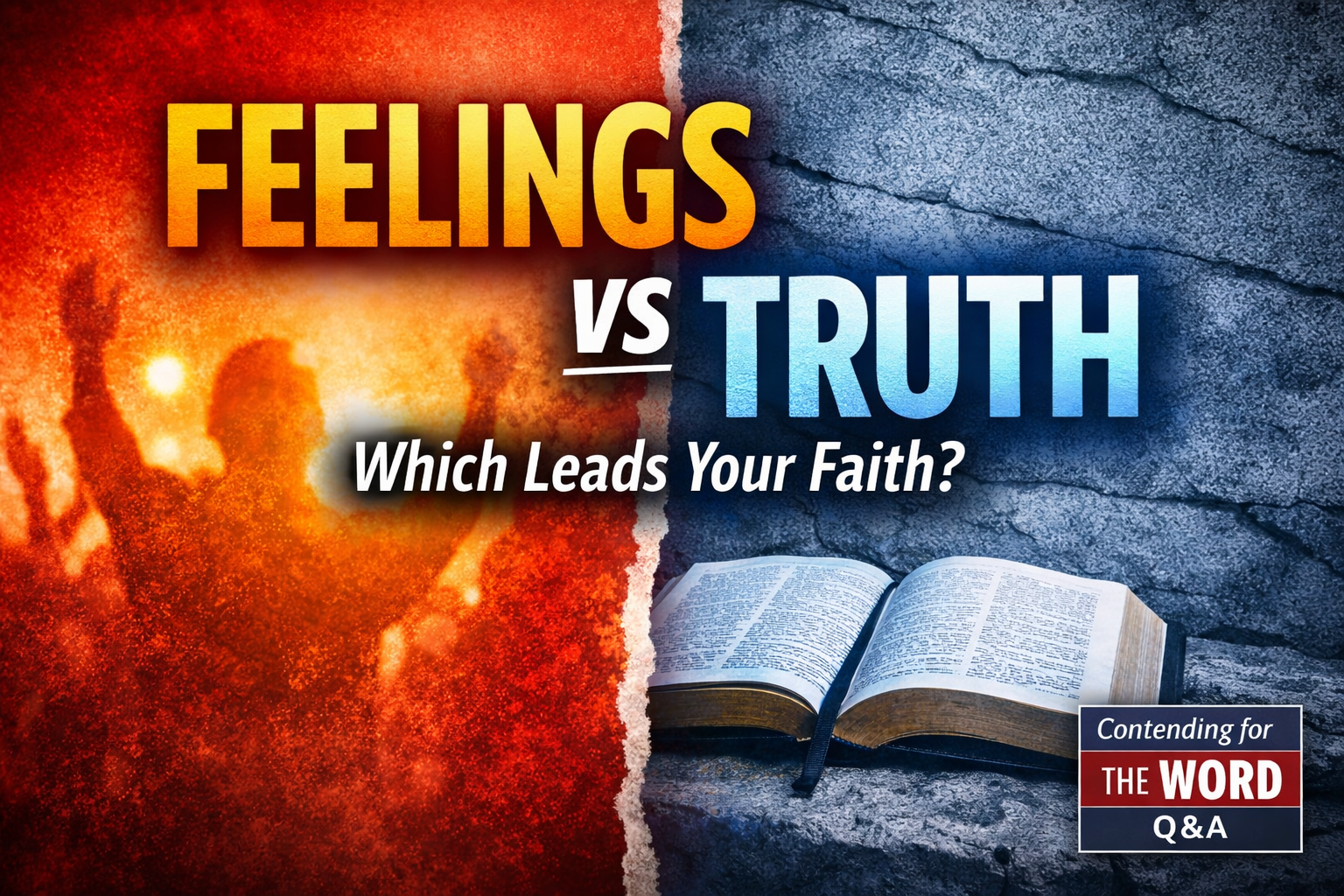 Bold split-screen Christian podcast thumbnail with warm worship silhouette on the left and an open Bible on a stone background on the right, featuring the title “FEELINGS vs TRUTH — Which Leads Your Faith?” for Contending for the Word Q&A.