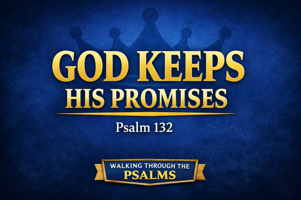 Thumbnail for Psalm 132 episode titled “God Keeps His Promises” from Walking Through the Psalms series, featuring dark blue background with subtle crown imagery and gold text.