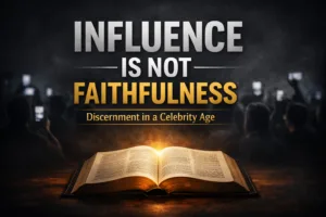 An open Bible illuminated with warm golden light in the foreground, with blurred silhouettes of people holding smartphones in the background, and bold text reading “Influence Is Not Faithfulness – Discernment in a Celebrity Age.