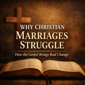 Wooden cross softly lit against a warm earth-tone background with overlay text “Why Christian Marriages Struggle – How the Gospel Brings Real Change.