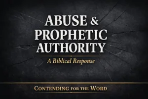 YouTube thumbnail for Contending for the Word podcast featuring the title “Abuse & Prophetic Authority: A Biblical Response” in bold white and gold text on a dark cracked background, with Contending for the Word branding at the bottom.