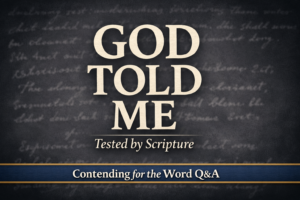 YouTube thumbnail for Contending for the Word Q&A featuring large text “GOD TOLD ME” with subtext “Tested by Scripture” on a deep charcoal background with faint blurred script texture and a bottom banner reading “Contending for the Word Q&A.”