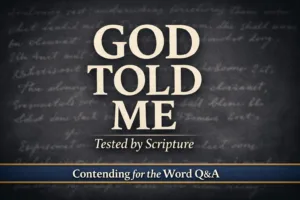 YouTube thumbnail for Contending for the Word Q&A featuring large text “GOD TOLD ME” with subtext “Tested by Scripture” on a deep charcoal background with faint blurred script texture and a bottom banner reading “Contending for the Word Q&A.”