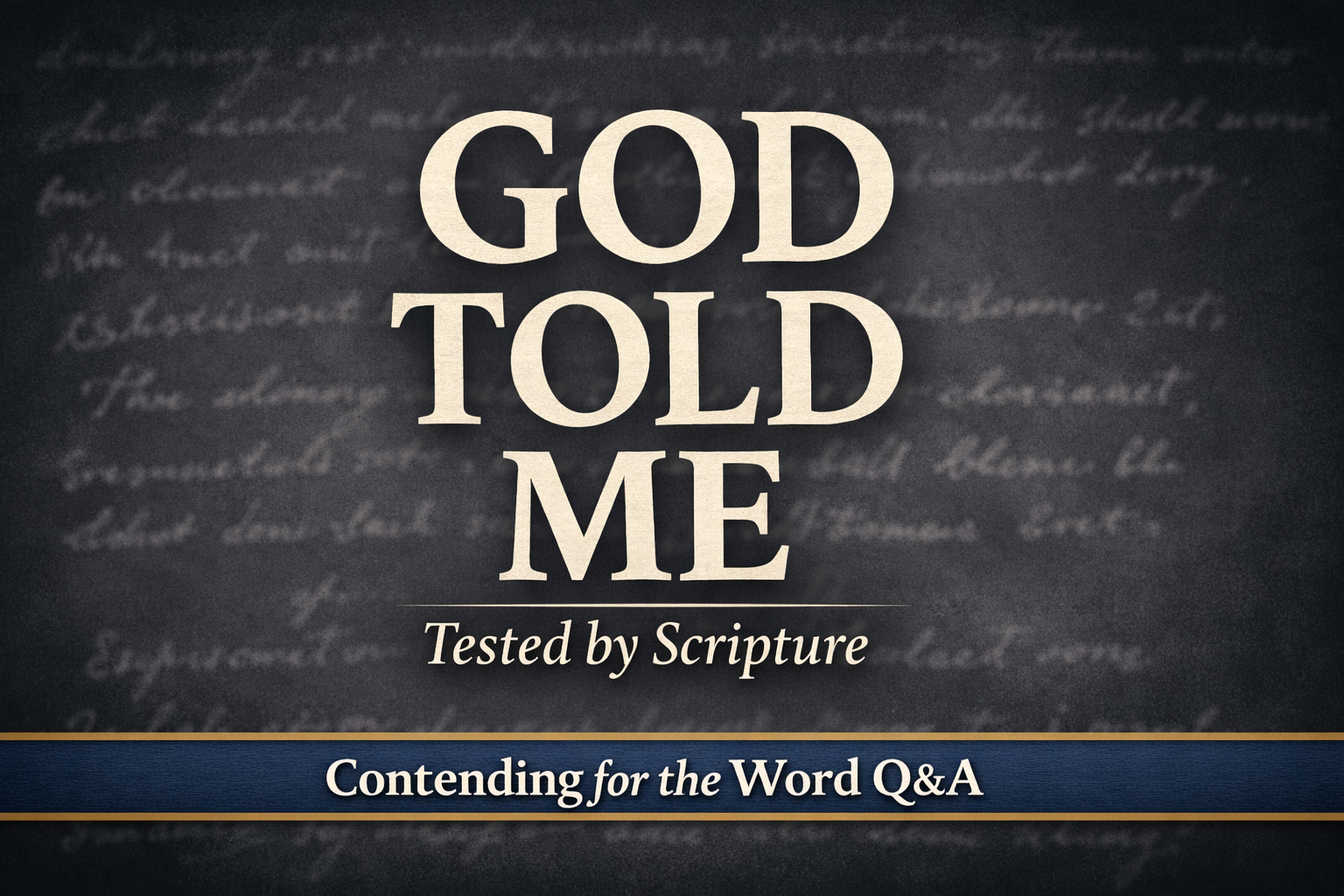 YouTube thumbnail for Contending for the Word Q&A featuring large text “GOD TOLD ME” with subtext “Tested by Scripture” on a deep charcoal background with faint blurred script texture and a bottom banner reading “Contending for the Word Q&A.”