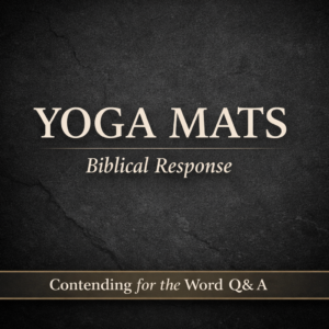 Thumbnail for Contending for the Word Q&A episode featuring cream-colored text reading “Discard Yoga Mats – Biblical Response” on a dark stone-textured background with a bottom banner labeled “Contending for the Word Q&A.”