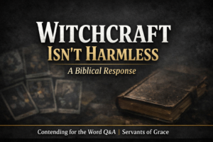 YouTube thumbnail with dark charcoal background and blurred tarot cards beside a closed spellbook. Large bold text reads ‘Witchcraft Isn’t Harmless’ with subtitle ‘A Biblical Response.’ Bottom banner says ‘Contending for the Word Q&A | Servants of Grace.