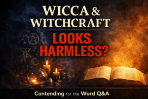 Dark occult symbols and candles contrast with an open Bible glowing in light, with bold text reading ‘Wicca & Witchcraft — Looks Harmless?’ for Contending for the Word Q&A.
