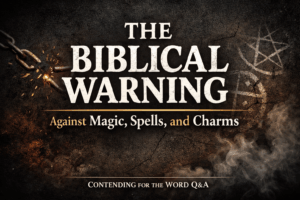 Thumbnail for Contending for the Word Q&A titled “The Biblical Warning Against Magic, Spells, and Charms,” featuring broken chains on a dark background with bold white and gold text emphasizing biblical discernment and freedom in Christ.