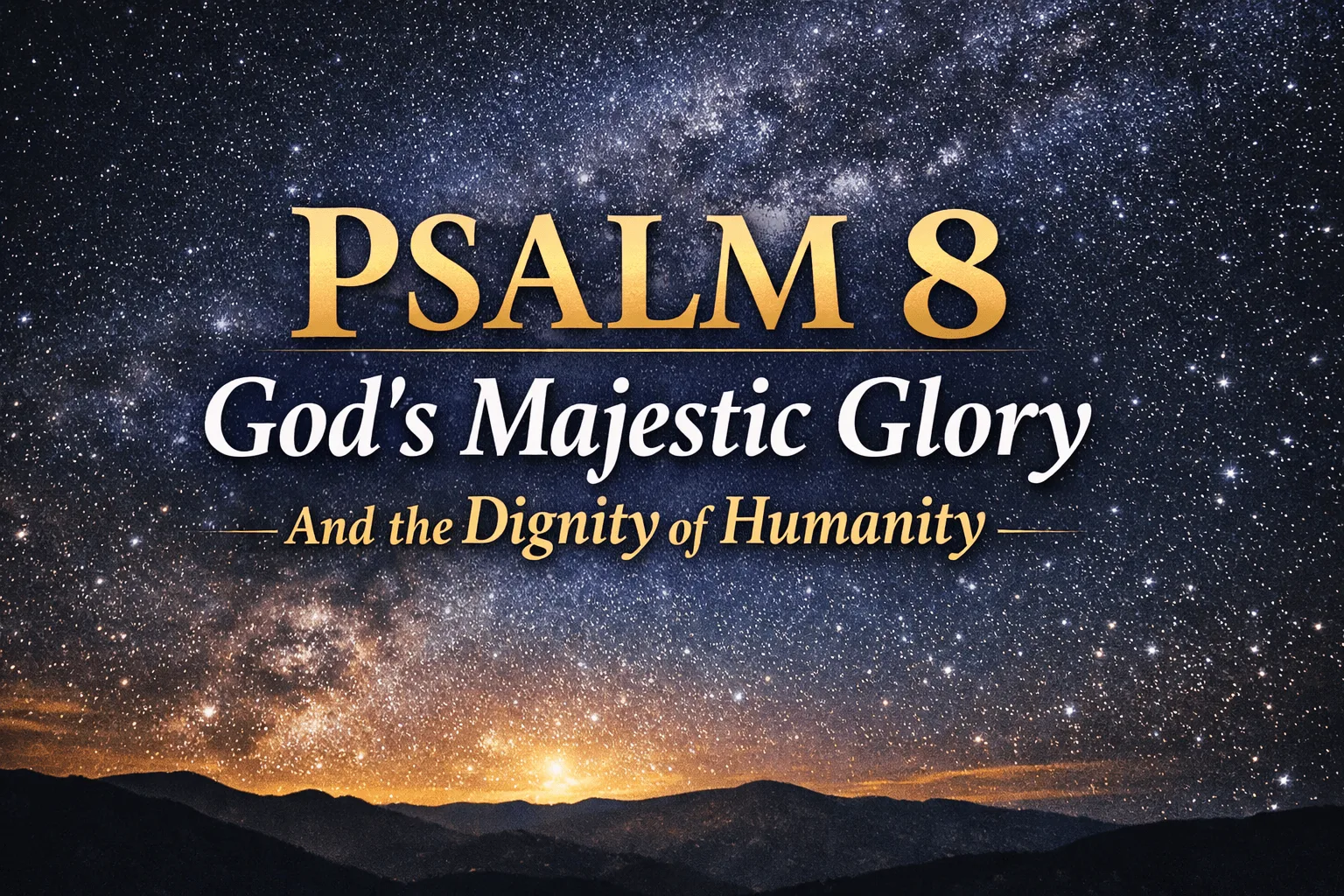 Psalm 8 Bible teaching thumbnail featuring a star-filled night sky with the text “Psalm 8 – God’s Majestic Glory and the Dignity of Humanity” for Reading the Bible Daily with Dave by Dave Jenkins.