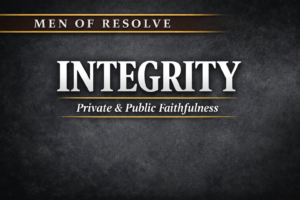 Warriors of Grace Men of Resolve thumbnail with the words “Integrity — Private and Public Faithfulness” on a dark textured background