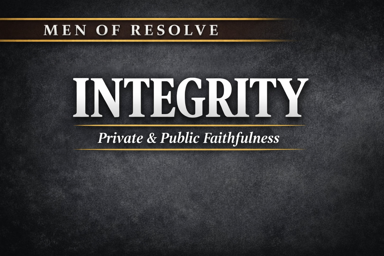Warriors of Grace Men of Resolve thumbnail with the words “Integrity — Private and Public Faithfulness” on a dark textured background