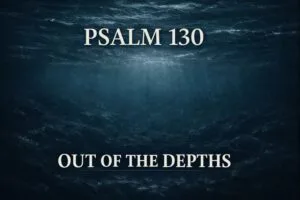Psalm 130 YouTube thumbnail showing dark ocean depths with light breaking through above, symbolizing crying out from the depths, with the text ‘Psalm 130 – Out of the Depths.
