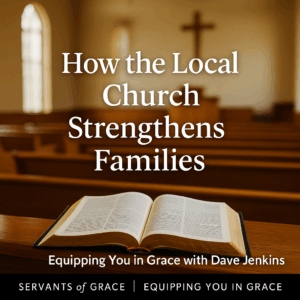 Thumbnail showing an open Bible on a church pew with warm natural light shining through sanctuary windows. Overlay text reads “How the Local Church Strengthens Families” with Equipping You in Grace branding.