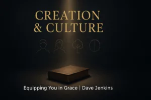 An illuminated closed Bible sits at the bottom of a dark charcoal background while a warm golden light shines down from above. Subtle line-art symbols of a man, a woman, a tree, and a light-and-dark division appear above the Bible, with the title ‘Creation & Culture’ displayed in gold and the text ‘Equipping You in Grace | Dave Jenkins’ below.